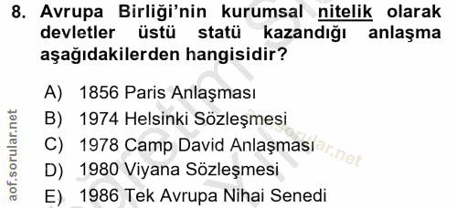 8. soru: Avrupa Birliği'nin kurumsal nitelik olarak devletler üstü statü kazandığı anlaşma aşağıdakilerden hangisidir? A) 1856…