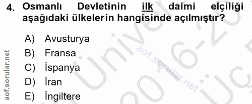4. soru: Osmanlı Devletinin ilk daimi elçiliği aşağıdaki ülkelerin hangisinde açılmıştır? A) Avusturya B) Fransa C) Ispanya D)…