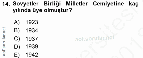 14. soru: Sovyetler Birliği Milletler Cemiyetine kaç yılında üye olmuştur? A) 1923 B) 1934 C) 1937 D) 1939 E) 1942