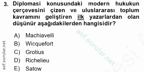 3. soru: Diplomasi konusundaki modern hukukun çerçevesini çizen ve uluslararası toplum kavramını geliştiren ilk yazarlardan ol…