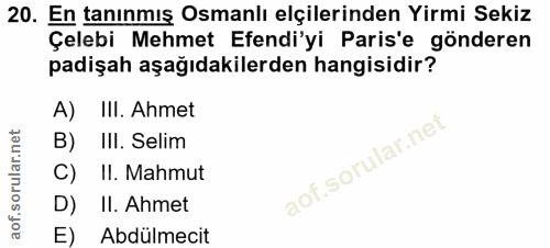 20. soru: En tanınmış Osmanlı elçilerinden Yirmi Sekiz Çelebi Mehmet Efendi'yi Paris'e gönderen padişah aşağıdakilerden hangisi…