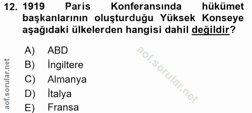 12. soru: 1919 Paris Konferansında hükümet başkanlarının oluşturduğu Yüksek Konseye aşağıdaki ülkelerden hangisi dahil değildir…