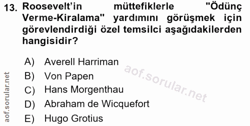13. soru: Roosevelt'in müttefiklerle "Ödünç Verme-Kiralama" yardımını görüşmek için görevlendirdiği özel temsilci aşağıdakilerd…