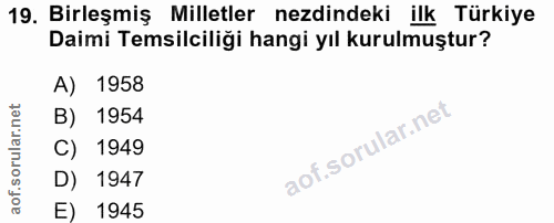 19. soru: Birleşmiş Milletler nezdindeki ilk Türkiye Daimi Temsilciliği hangi yıl kurulmuştur? A) 1958 B) 1954 C) 1949 D) 1947…