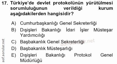 17. soru: Türkiye'de devlet protokolünün yürütülmesi sorumluluğunun verildiği kurum aşağıdakilerden hangisidir? A) Cumhurbaşkan…