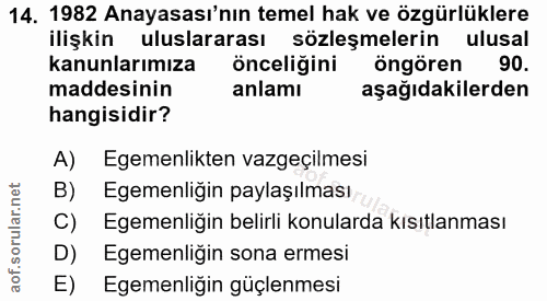 14. soru: 1982 Anayasası'nın temel hak ve özgürlüklere ilişkin uluslararası sözleşmelerin ulusal kanunlarımıza önceliğini öngör…