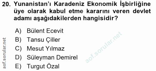 20. soru: Yunanistan'ı Karadeniz Ekonomik İşbirliğine üye olarak kabul etme kararını veren devlet adamı aşağıdakilerden hangisi…