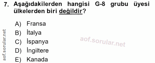 7. soru: Aşağıdakilerden hangisi G-8 grubu üyesi ülkelerden biri değildir? A) Fransa B) İtalya C) İspanya D) Ingiltere E) Kanada