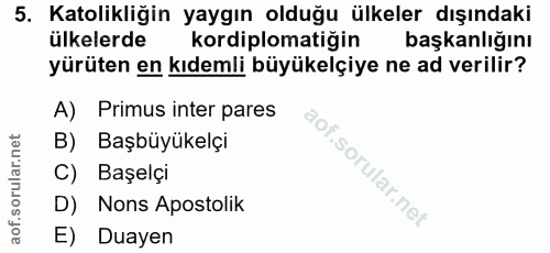 5. soru: Katolikliğin yaygın olduğu ülkeler dışındaki ülkelerde kordiplomatiğin başkanlığını yürüten en kıdemli büyükelçiye ne…