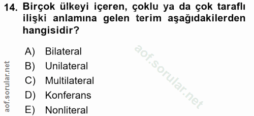 14. soru: Birçok ülkeyi içeren, çoklu ya da çok taraflı ilişki anlamına gelen terim aşağıdakilerden hangisidir? A) Bilateral B)…