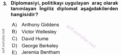 3. soru: Diplomasiyi, politikayı uygulayan araç olarak tanımlayan İngiliz diplomat aşağıdakilerden hangisidir? A) Anthony Gidd…