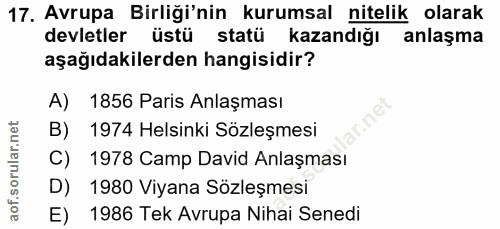 17. soru: Avrupa Birliği'nin kurumsal nitelik olarak devletler üstü statü kazandığı anlaşma aşağıdakilerden hangisidir? A) 1856…