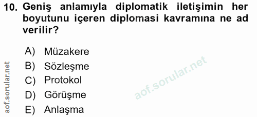 10. soru: Geniş anlamıyla diplomatik iletişimin her boyutunu içeren diplomasi kavramına ne ad verilir? A) Müzakere B) Sözleşme…