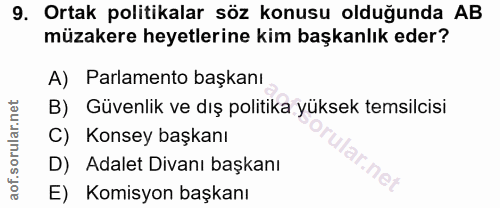 9. soru: Ortak politikalar söz konusu olduğunda AB müzakere heyetlerine kim başkanlık eder? A) Parlamento başkanı B) Güvenlik…