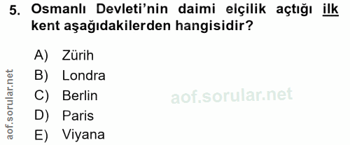 5. soru: Osmanlı Devleti'nin daimi elçilik açtığı ilk kent aşağıdakilerden hangisidir? A) Zürih corillar nel B) Londra C) Berl…