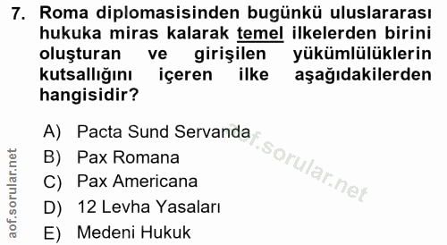 7. soru: Roma diplomasisinden bugünkü uluslararası hukuka miras kalarak temel ilkelerden birini oluşturan ve girişilen yükümlü…