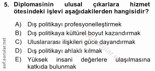 5. soru: Diplomasinin ulusal çıkarlara hizmet ötesindeki işlevi aşağıdakilerden hangisidir? A) Dış politikayı profesyonelleşti…