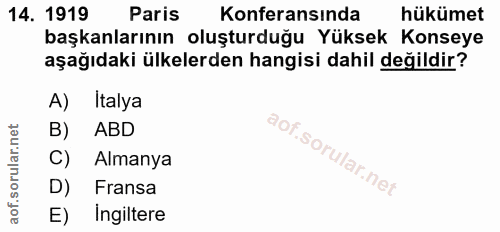 14. soru: 1919 Paris Konferansında hükümet başkanlarının oluşturduğu Yüksek Konseye aşağıdaki ülkelerden hangisi dahil değildir…
