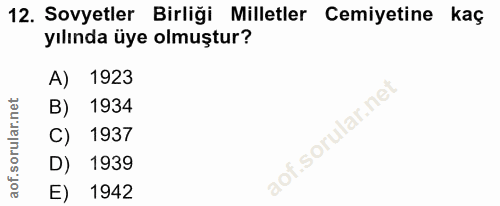 12. soru: Sovyetler Birliği Milletler Cemiyetine kaç yılında üye olmuştur? A) 1923 B) 1934 1937 D) 1939 E) 1942