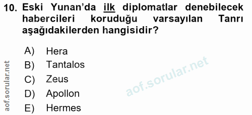 10. soru: Eski Yunan'da ilk diplomatlar denebilecek habercileri koruduğu varsayılan Tanrı aşağıdakilerden hangisidir? A) Hera B…