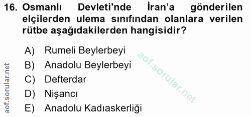 16. soru: Osmanlı Devleti'nde İran'a gönderilen elçilerden ulema sınıfindan olanlara verilen rütbe aşağıdakilerden hangisidir?…