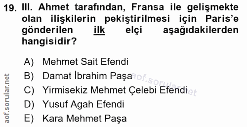 19. soru: III. Ahmet tarafından, Fransa ile gelişmekte olan ilişkilerin pekiştirilmesi için Paris'e gönderilen ilk elçi aşağıda…