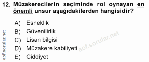 12. soru: Müzakerecilerin seçiminde rol oynayan en önemli unsur aşağıdakilerden hangisidir? A) Esneklik B) Güvenilirlik D) Müza…