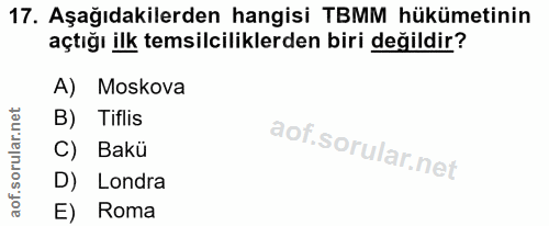 17. soru: Aşağıdakilerden hangisi TBMM hükümetinin açtığı ilk temsilciliklerden biri değildir? A) Moskova B) Tiflis C) Bakü D)…