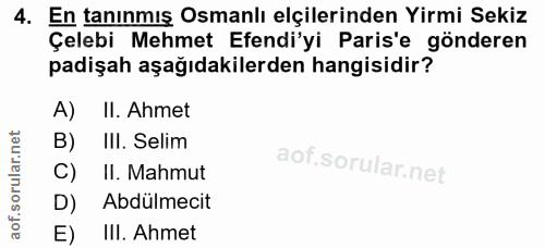 4. soru: En tanınmış Osmanlı elçilerinden Yirmi Sekiz Çelebi Mehmet Efendi'yi Paris'e gönderen padişah aşağıdakilerden hangisi…