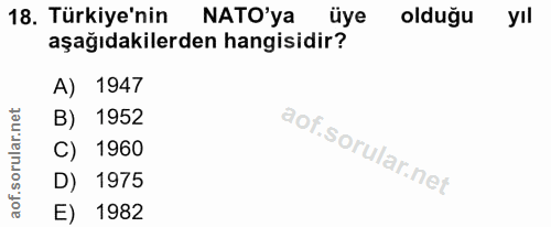 18. soru: Türkiye'nin NATO'ya üye olduğu yıl aşağıdakilerden hangisidir? A) 1947 B) 1952 C) 1960 D) 1975 E) 1982