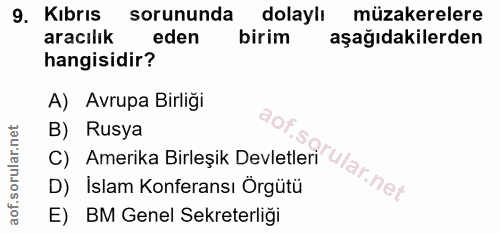 9. soru: Kibrıs sorununda dolaylı müzakerelere aracılık eden birim aşağıdakilerden hangisidir? A) Avrupa Birliği C) Amerika Bi…