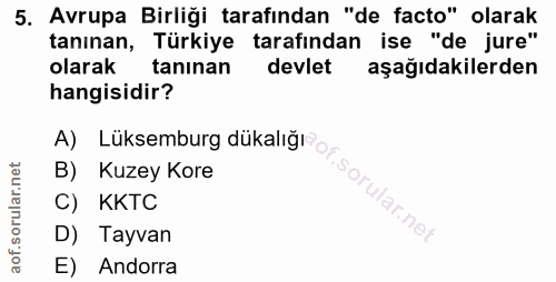 5. soru: Avrupa Birliği tarafından "de facto" olarak tanınan, Türkiye tarafından ise "de jure" olarak tanınan devlet aşağıdaki…