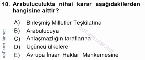 10. soru: Arabuluculukta nihai karar aşağıdakilerden hangisine aittir? A) Birleşmiş Milletler Teşkilatına Arabulucuya C) Anlaşm…