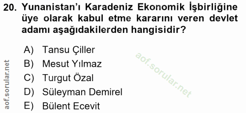 20. soru: Yunanistan'ı Karadeniz Ekonomik İşbirliğine üye olarak kabul etme kararını veren devlet adamı aşağıdakilerden hangisi…