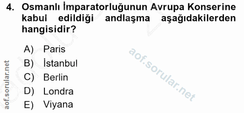 4. soru: Osmanlı İmparatorluğunun Avrupa Konserine kabul edildiği andlaşma aşağıdakilerden hangisidir? A) Paris B) Istanbul C)…