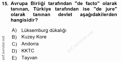 15. soru: Avrupa Birliği tarafından "de facto" olarak tanınan, Türkiye tarafından ise "de jure" olarak tanınan devlet aşağıdaki…