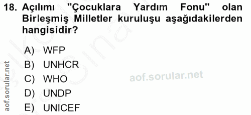18. soru: Açılımı "Çocuklara Yardım Fonu" olan Birleşmiş Milletler kuruluşu aşağıdakilerden hangisidir? A) WFP B) UNHCR C) WHO…