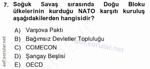 7. soru: Soğuk Savaş sırasında Doğu Bloku ülkelerinin kurduğu NATO karşıtı kuruluş aşağıdakilerden hangisidir? A) Varşova Pakt…
