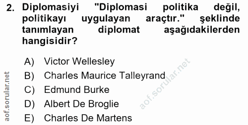 2. soru: Diplomasiyi "Diplomasi politika değil, politikayı uygulayan araçtır." şeklinde tanımlayan diplomat aşağıdakilerden ha…