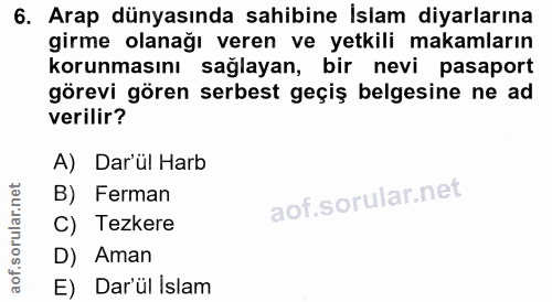 6. soru: Arap dünyasında sahibine Islam diyarlarına girme olanağı veren ve yetkili makamların korunmasını sağlayan, bir nevi p…