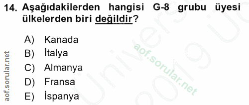 14. soru: Aşağıdakilerden hangisi G-8 grubu üyesi ülkelerden biri değildir? A) Kanada Italya C) Almanya D) Fransa E) ispanya