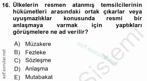 16. soru: Ülkelerin resmen atanmış temsilcilerinin hükümetleri arasındaki ortak çıkarlar veya uyuşmazlıklar konusunda resmi bir…