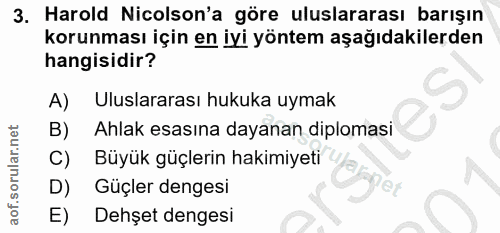 3. soru: Harold Nicolson'a göre uluslararası barışın korunması için en iyi yöntem aşağıdakilerden hangisidir? A) Uluslararası…