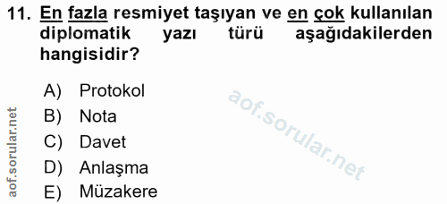 11. soru: En fazla resmiyet taşıyan ve en çok kullanılan diplomatik yazı türü aşağıdakilerden hangisidir? A) Protokol B) Nota C…