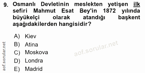 9. soru: Osmanlı Devletinin meslekten yetişen ilk sefiri Mahmut Esat Bey'in 1872 yılında büyükelçi olarak atandiğı başkent aşa…