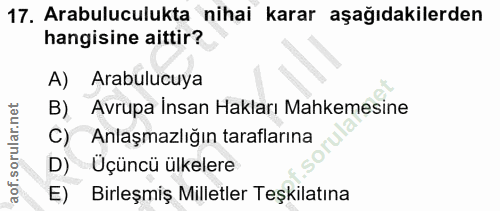 17. soru: Arabuluculukta nihai karar aşağıdakilerden hangisine aittir? A) Arabulucuya B) Avrupa Insan Hakları Mahkemesine C) An…