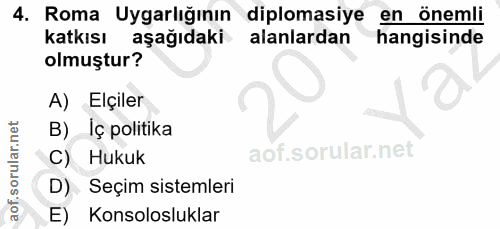 4. soru: Roma Uygarlığının diplomasiye en önemli katkısı aşağıdaki alanlardan hangisinde olmuştur? A) Elçiler B) Iç politika C…