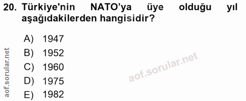 20. soru: Türkiye'nin NATO'ya üye olduğu yıl aşağıdakilerden hangisidir? A) 1947 B) 1952 C) 1960 D) 1975 E) 1982