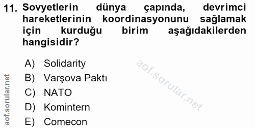 11. soru: Sovyetlerin dünya çapında, devrimci hareketlerinin koordinasyonunu sağlamak için kurduğu birim aşağıdakilerden hangis…