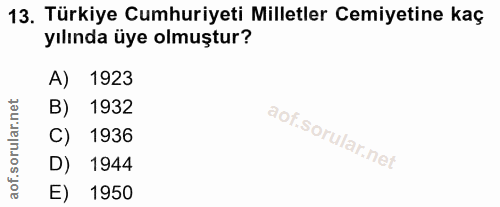 13. soru: Türkiye Cumhuriyeti Milletler Cemiyetine kaç yılında üye olmuştur? A) 1923 B) 1932 C) 1936 D) 1944 E) 1950